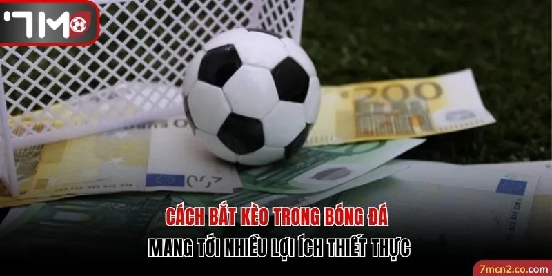 Cách bắt kèo trong bóng đá mang tới nhiều lợi ích thiết thực